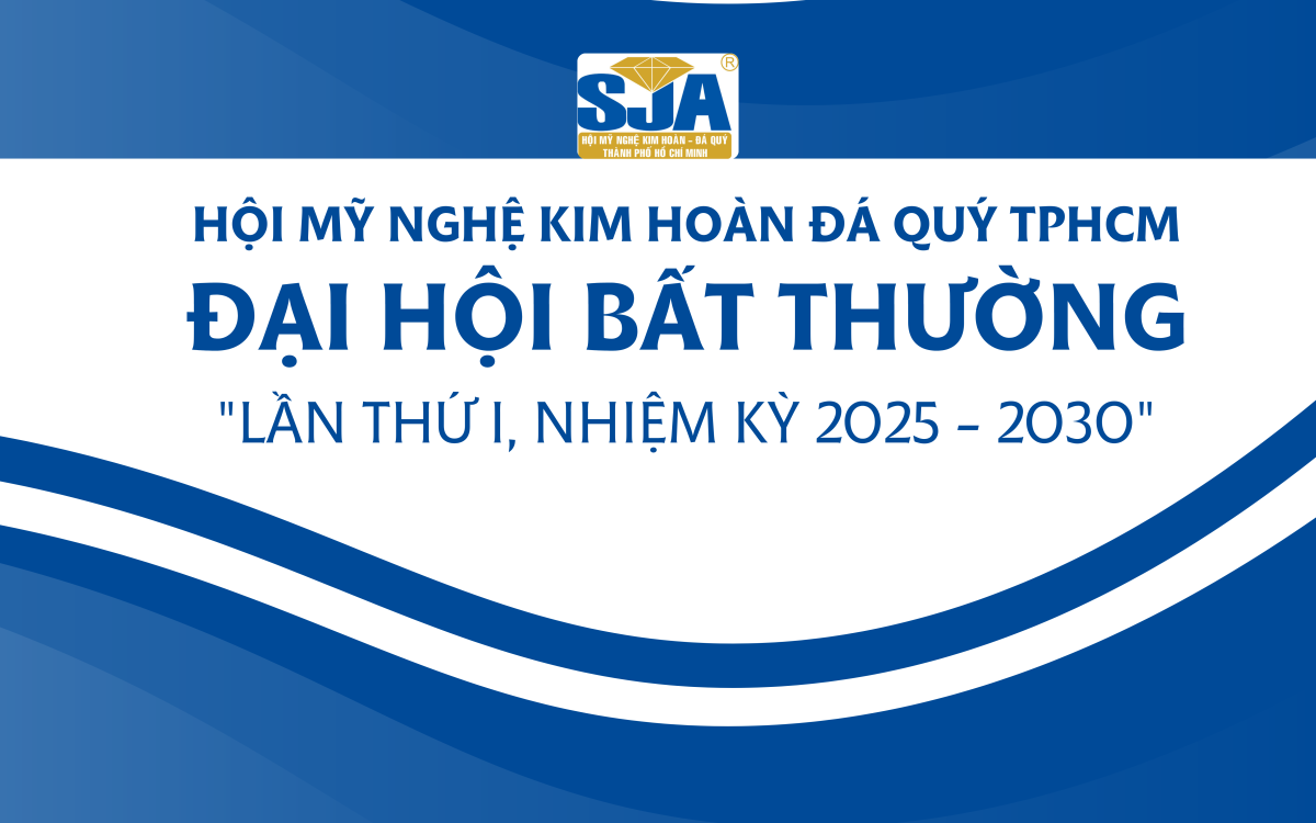 THÔNG BÁO VỀ VIỆC TỔ CHỨC ĐẠI HỘI HỘI MỸ NGHỆ KIM HOÀN ĐÁ QUÝ TP. HỒ CHÍ MINH NHIỆM KỲ I (2025–2030) 