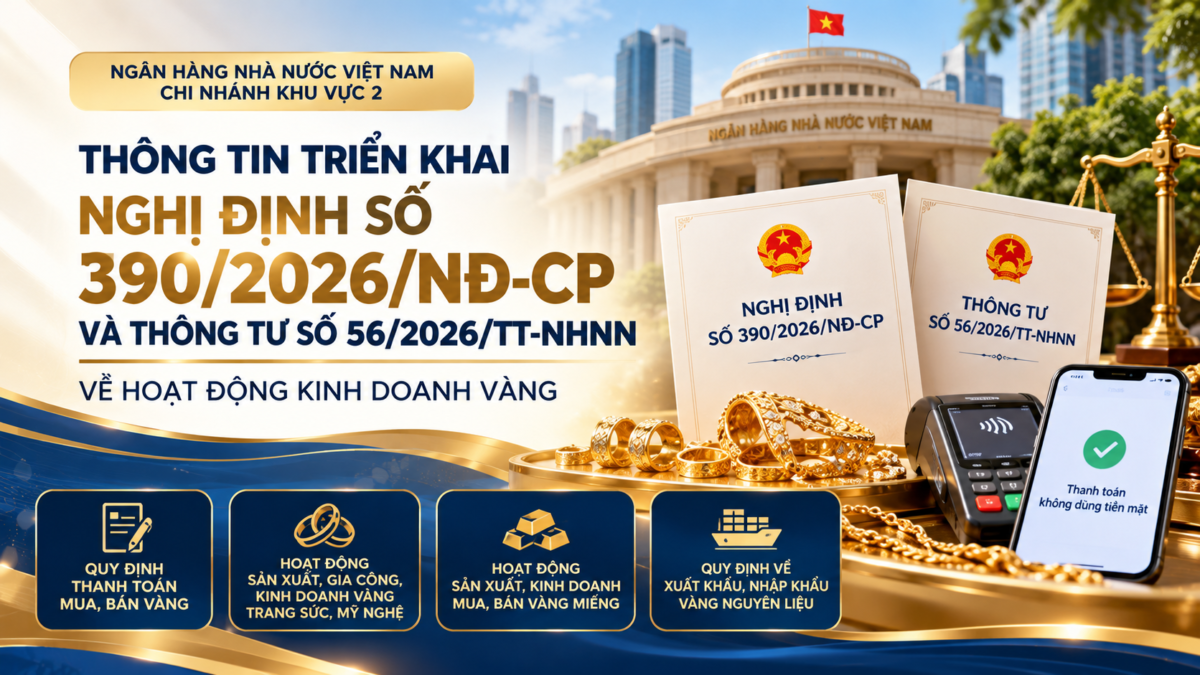 TRIỂN KHAI NGHỊ ĐỊNH SỐ 390/2026/NĐ-CP VÀ THÔNG TƯ SỐ 56/2026/TT-NHNN VỀ HOẠT ĐỘNG KINH DOANH VÀNG 